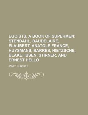 Book cover for Egoists, a Book of Supermen; Stendahl, Baudelaire, Flaubert, Anatole France, Huysmans, Barres, Nietzsche, Blake, Ibsen, Stirner, and Ernest Hello