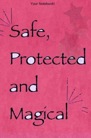 Cover of Your Notebook! Safe, Protected and Magical