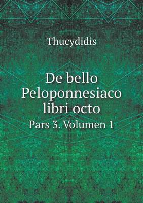 Book cover for De bello Peloponnesiaco libri octo Pars 3. Volumen 1