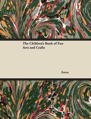 Book cover for The Children's Book of Fun Arts and Crafts