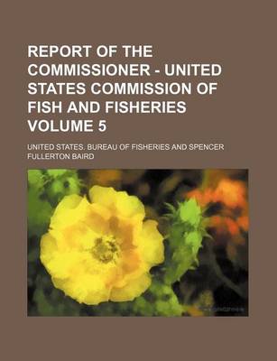 Book cover for Report of the Commissioner - United States Commission of Fish and Fisheries Volume 5