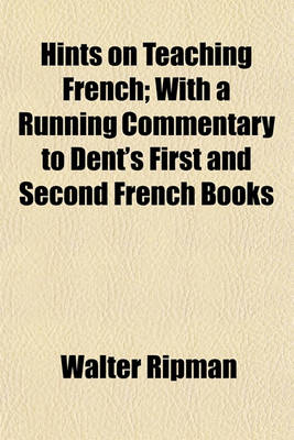 Book cover for Hints on Teaching French; With a Running Commentary to Dent's First and Second French Books