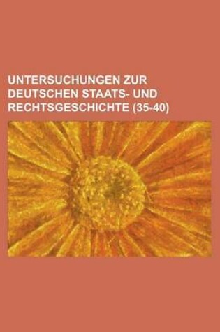 Cover of Untersuchungen Zur Deutschen Staats- Und Rechtsgeschichte (35-40)