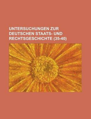 Book cover for Untersuchungen Zur Deutschen Staats- Und Rechtsgeschichte (35-40)