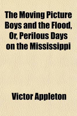 Book cover for The Moving Picture Boys and the Flood, Or, Perilous Days on the Mississippi