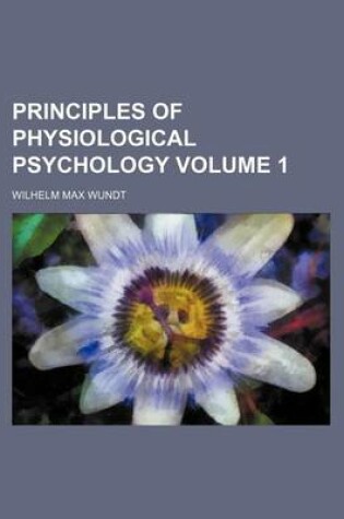 Cover of Principles of Physiological Psychology Volume 1