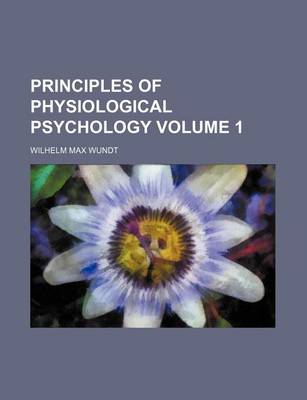 Book cover for Principles of Physiological Psychology Volume 1