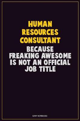 Book cover for Human Resources Consultant, Because Freaking Awesome Is Not An Official Job Title