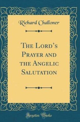 Cover of The Lord's Prayer and the Angelic Salutation (Classic Reprint)
