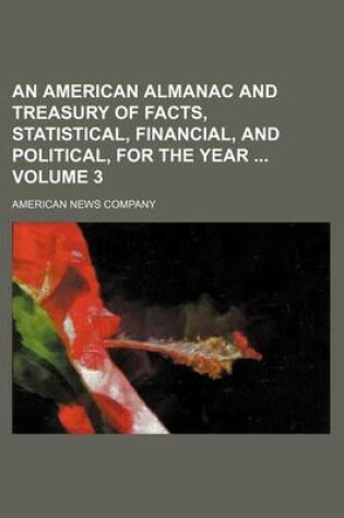 Cover of An American Almanac and Treasury of Facts, Statistical, Financial, and Political, for the Year Volume 3