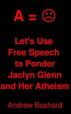 Book cover for Let's Use Free Speech to Ponder Jaclyn Glenn and Her Atheism