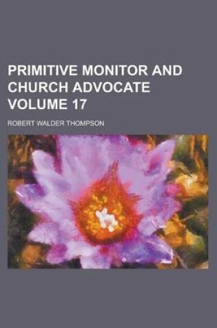 Cover of Primitive Monitor and Church Advocate Volume 17