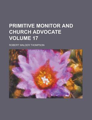 Book cover for Primitive Monitor and Church Advocate Volume 17