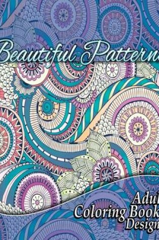 Cover of Beautiful Patterns Adult Coloring Books Designs