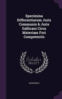 Book cover for Specimina Differentiarum Juris Communis & Juris Gallicani Circa Materiam Fori Competentis