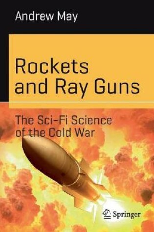 Cover of Rockets and Ray Guns: The Sci-Fi Science of the Cold War