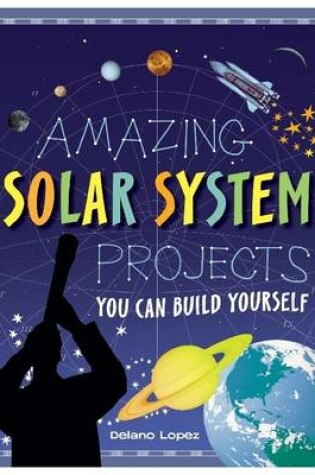 Cover of Amazing Solar System Projects You Can Build Yourself