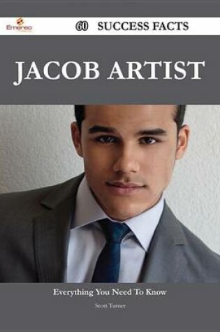 Cover of Jacob Artist 60 Success Facts - Everything You Need to Know about Jacob Artist