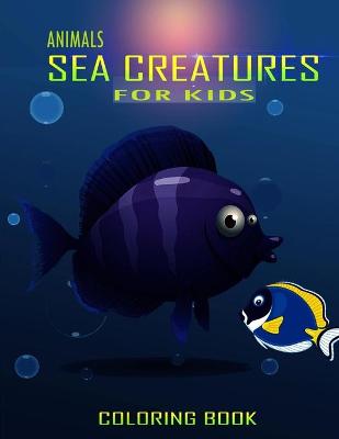 Book cover for Animals Sea Creatures Coloring Book For Kids