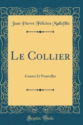 Cover of Le Collier: Contes Et Nouvelles (Classic Reprint)