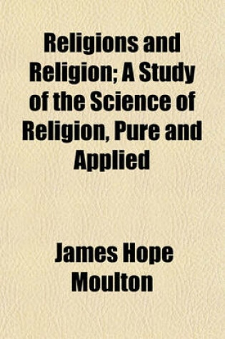 Cover of Religions and Religion; A Study of the Science of Religion, Pure and Applied