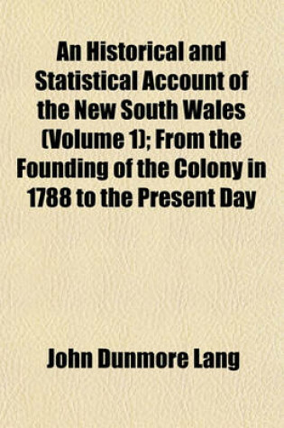 Cover of An Historical and Statistical Account of the New South Wales (Volume 1); From the Founding of the Colony in 1788 to the Present Day