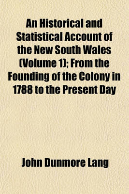 Book cover for An Historical and Statistical Account of the New South Wales (Volume 1); From the Founding of the Colony in 1788 to the Present Day