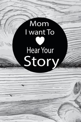 Book cover for mom I want to hear your story