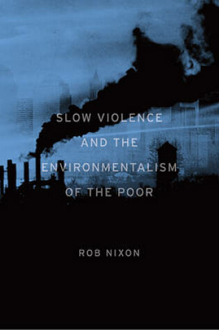 Cover of Slow Violence and the Environmentalism of the Poor