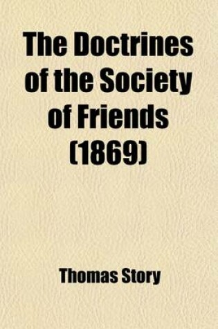 Cover of The Doctrines of the Society of Friends; As Set Forth in the Life and Writings of