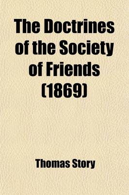 Book cover for The Doctrines of the Society of Friends; As Set Forth in the Life and Writings of