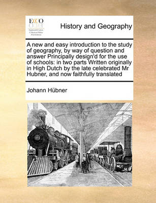 Book cover for A new and easy introduction to the study of geography, by way of question and answer Principally design'd for the use of schools