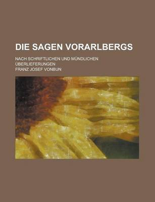 Book cover for Die Sagen Vorarlbergs; Nach Schriftlichen Und Mundlichen Uberlieferungen