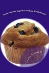 Book cover for Super Awesome Sugar Free Diabetic Muffin Recipes