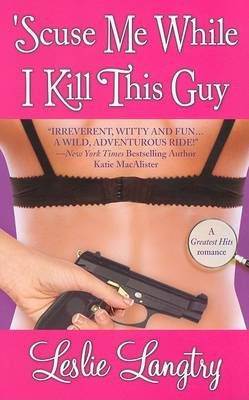 Book cover for Scuse Me While I Kill This Guy