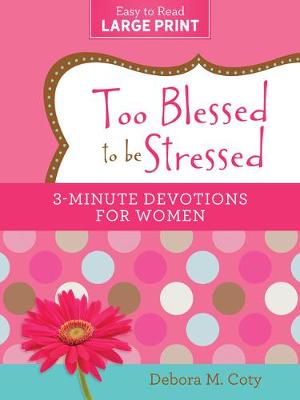 Book cover for Too Blessed to Be Stressed: 3-Minute Devotions for Women Large Print Edition