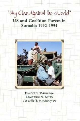 Cover of "My Clan Against the World" - US and Coalition Forces in Somalia 1992-1994