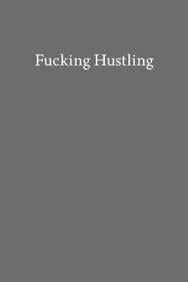 Book cover for Fucking Hustling