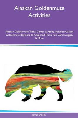 Book cover for Alaskan Goldenmute Activities Alaskan Goldenmute Tricks, Games & Agility Includes