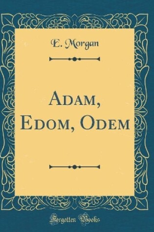 Cover of Adam, Edom, Odem (Classic Reprint)