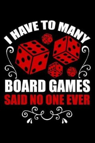 Cover of I have to many board games said no one ever