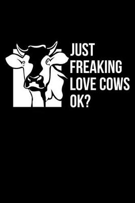 Book cover for Just Freaking Love Cows Ok?