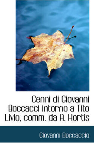 Cover of Cenni Di Giovanni Boccacci Intorno a Tito Livio, Comm. Da A. Hortis