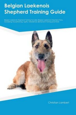 Cover of Belgian Laekenois Shepherd Training Guide Belgian Laekenois Shepherd Training Includes