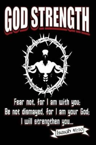 Cover of God Strength Fear Not. For I Am With You; Be Not Dismayed, for I Am Your God; I Will Strengthen You