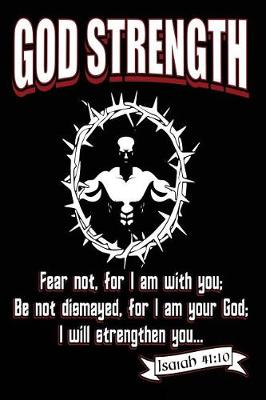 Book cover for God Strength Fear Not. For I Am With You; Be Not Dismayed, for I Am Your God; I Will Strengthen You