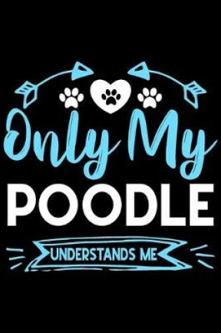 Cover of Only my poodle understands me