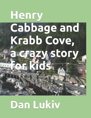 Book cover for Henry Cabbage and Krabb Cove, a crazy story for kids