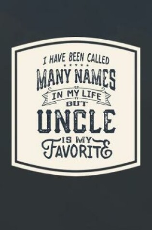 Cover of I Have Been Called Many s In My Life But Uncle Is My Favorite