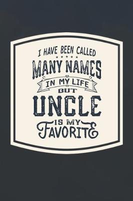 Book cover for I Have Been Called Many s In My Life But Uncle Is My Favorite